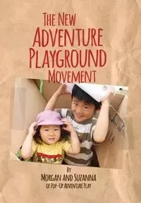The New Adventure Playground Movement - Morgan Leichter-Saxby