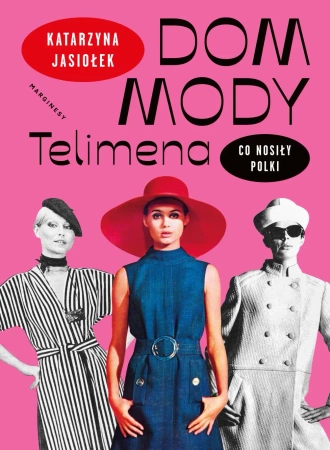 Dom mody Telimena. Co nosiły Polki - Katarzyna Jasiołek