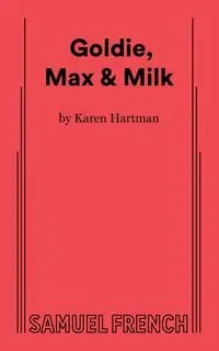 Goldie, Max & Milk - Karen Hartman