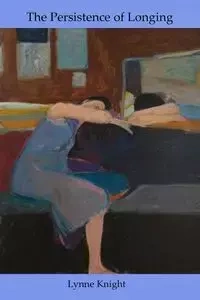 The Persistence of Longing - Lynne Knight