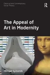 The Appeal of Art in Modernity - Michael Symonds
