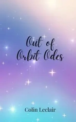 Out of Orbit Odes - Colin Leclair