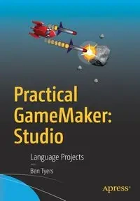 Practical GameMaker - Ben Tyers