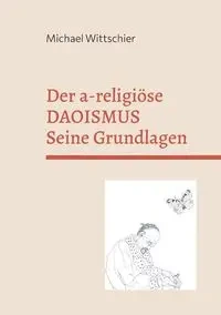 Der a-religiöse Daoismus - Michael Wittschier