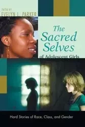 The Sacred Selves of Adolescent Girls - Parker Evelyn L.