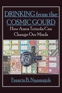 Drinking from the Cosmic Gourd - Francis B. Nyamnjoh