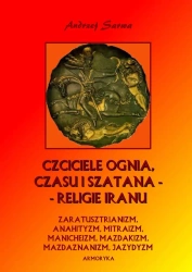 eBook Czciciele Ognia, Czasu i Szatana. Zaświaty w religiach Iranu - Andrzej Sarwa epub mobi