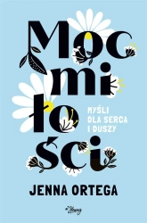 Moc miłości. Myśli dla serca i duszy - Jenna Ortega, Karolina Bochenek, Ewa Kosiba
