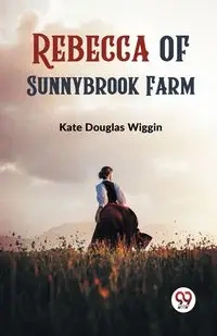 Rebecca of Sunnybrook Farm - Douglas Kate Wiggin