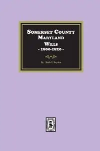 Somerset County, Maryland Wills, 1800-1820 - Ruth T. Dryden