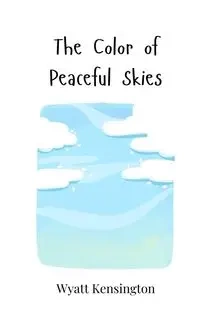 The Color of Peaceful Skies - Wyatt Kensington
