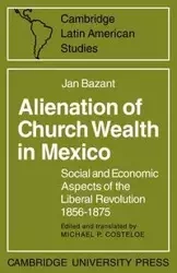 Alienation of Church Wealth in Mexico - Jan Bazant