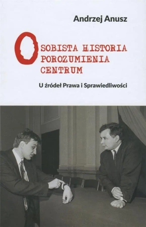 Osobista historia Porozumienia Centrum - Andrzej Anusz