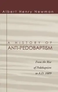 A History of Anti-Pedobaptism - Albert Newman