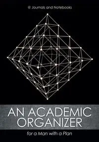 An Academic Organizer for a Man with a Plan - @Journals Notebooks