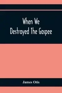 When We Destroyed The Gaspee - Otis James