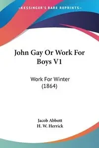John Gay Or Work For Boys V1 - Jacob Abbott