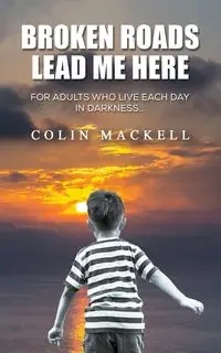 Broken Roads Lead Me Here - Colin Mackell