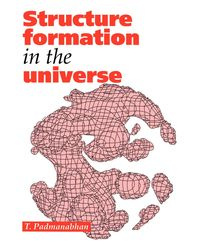 Structure Formation in the Universe - Padmanabhan T. R.