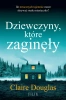 Dziewczyny, które zaginęły - Claire Douglas, Joanna Grabarek