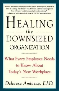 Healing the Downsized Organization - Ambrose Delorese