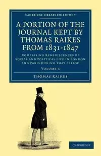 A Portion of the Journal Kept by Thomas Raikes, Esq., from 1831-1847 - Volume 4 - Thomas Raikes
