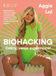 Biohacking. Odkryj swoje supermoce! - Aggie Lal