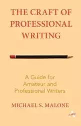 The Craft of Professional Writing - Michael S. Malone
