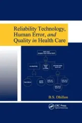 Reliability Technology, Human Error, and Quality in Health Care - Dhillon B.S.