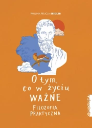 eBook O tym, co w życiu ważne. Filozofia praktyczna - Paulina Felicja Seidler epub mobi