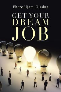 Get Your Dream Job - Ujam-Ojadua Ebere