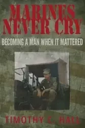 Marines Never Cry - Timothy Hall C