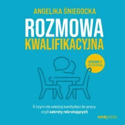 audiobook Rozmowa kwalifikacyjna. O czym nie wiedzą kandydaci do pracy, czyli sekrety rekrutujących. Wydanie 5 - Angelika Śniegocka