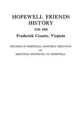 Hopewell Friends History, 1734-1934, Frederick County, Virginia. Records of Hopewell Monthly Meetings and Meetings Reporting to Hopewell. Two Hundred - Hopewell Friends