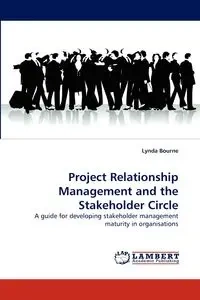 Project Relationship Management and the Stakeholder Circle - Lynda Bourne