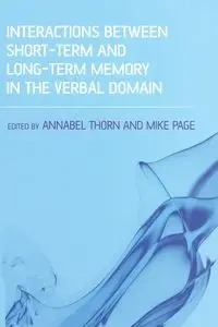 Interactions Between Short-Term and Long-Term Memory in the Verbal Domain - Annabel Thorn