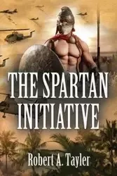 THE SPARTAN INITIATIVE - Robert A. Tayler