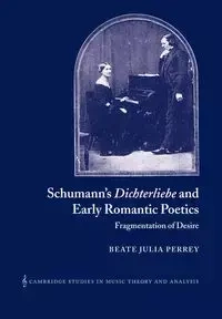 Schumann's Dichterliebe and Early Romantic Poetics - Julia Perrey Beate