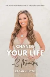 Change Your Life in 3 Minutes - Regan Hillyer