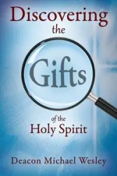 Discovering the Gifts of the Holy Spirit - Wesley Michael Deacon