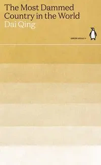 The Most Dammed Country in the World - Qing Dai