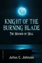 Knight of the Burning Blade - Johnson Julius C.