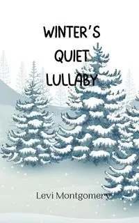 Winter's Quiet Lullaby - Levi Montgomery