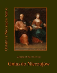 eBook Ostatni z Nieczujów. Gniazdo Nieczujów, tom 6 cyklu powieści - Zygmunt Kaczkowski epub mobi