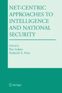 Net-Centric Approaches to Intelligence and National Security - Ladner Roy