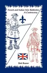 French and Indian War Battlesites - Bob Bearor