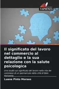 Il significato del lavoro nel commercio al dettaglio e la sua relazione con la salute psicologica - Luana Pinto Moraes
