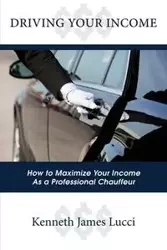 Driving Your Income - Kenneth James Lucci