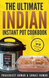 The Ultimate Indian Instant Pot Cookbook - Kumar Prasenjeet