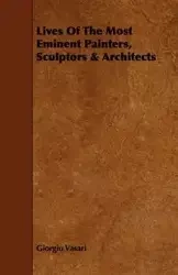 Lives of the Most Eminent Painters, Sculptors & Architects - Vasari Giorgio